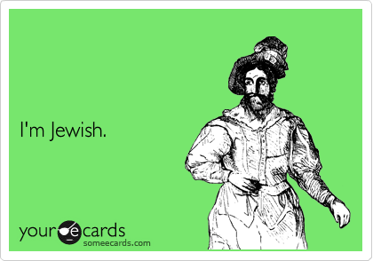 



I'm Jewish.