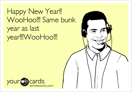Happy New Year!!
WooHoo!!! Same bunk
year as last
year!!!WooHoo!!!