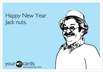 
Happy New Year
Jack nuts.