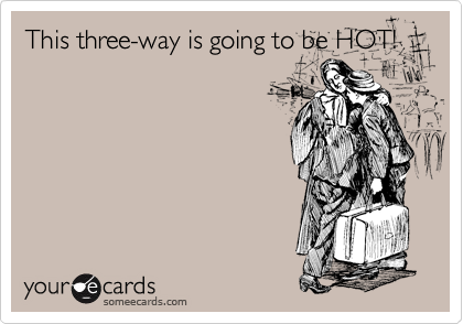 This three-way is going to be HOT!