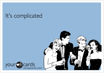 
It's complicated