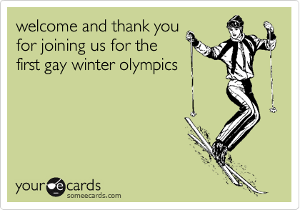 welcome and thank you 
for joining us for the
first gay winter olympics