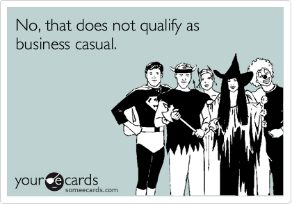 No, that does not qualify as business casual.