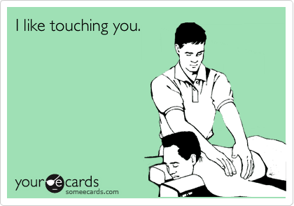 I like touching you.