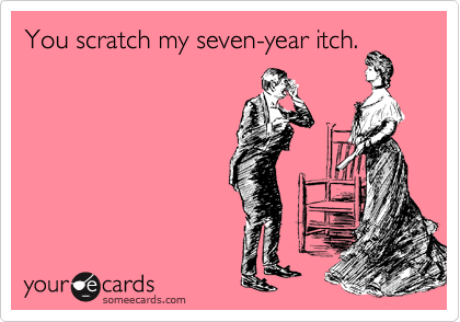 You Scratch My Seven Year Itch Flirting Ecard