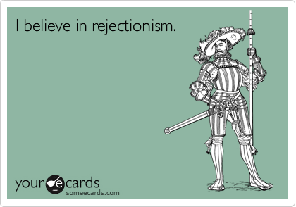 I believe in rejectionism.