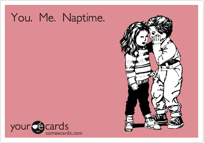You.  Me.  Naptime.