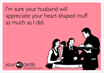 I'm sure your husband will appreciate your heart-shaped muff as much as I did.