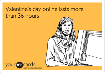 Valentine's day online lasts more than 36 hours 