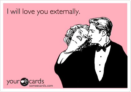 I will love you externally.