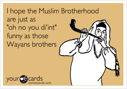 I hope the Muslim Brotherhood 
are just as 
"oh no you di'int" 
funny as those
Wayans brothers 