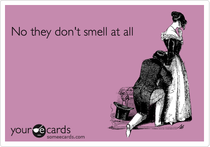 
No they don't smell at all