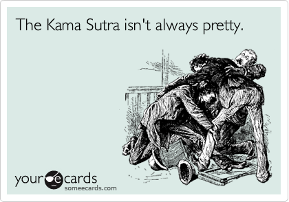 The Kama Sutra isn't always pretty.
