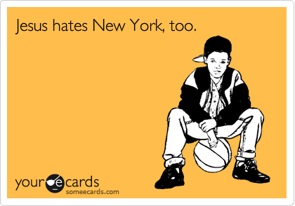 Jesus hates New York, too.