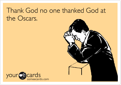 Thank God no one thanked God at the Oscars.