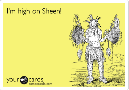I'm high on Sheen!