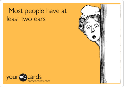  Most people have at
least two ears.