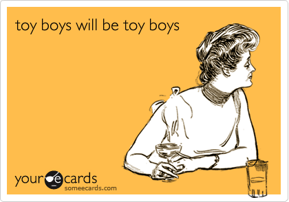 toy boys will be toy boys