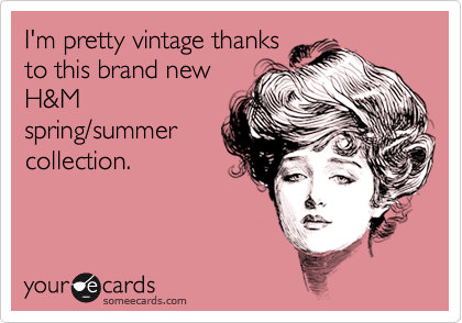 I'm pretty vintage thanks
to this brand new
H&M
spring/summer
collection.