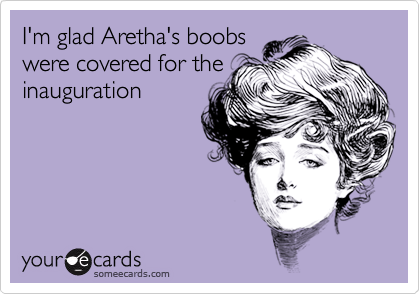 I'm glad Aretha's boobswere covered for theinauguration