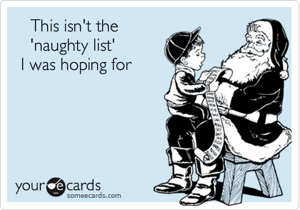    This isn't the
   'naughty list'
 I was hoping for