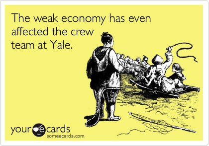 The weak economy has even  affected the crew
team at Yale.