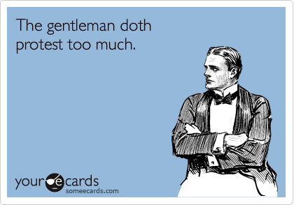 The gentleman doth protest too much. | Confession Ecard