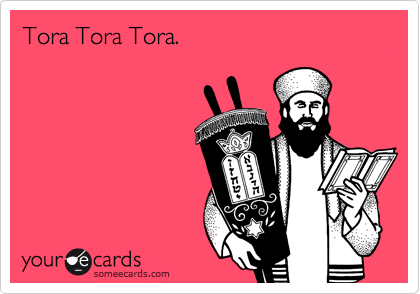Tora Tora Tora.