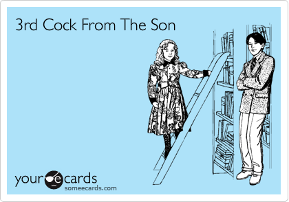 3rd Cock From The Son