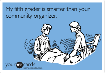 My fifth grader is smarter than your community organizer.
