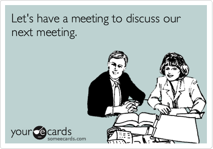 Image result for lets have a meeting about the meeting