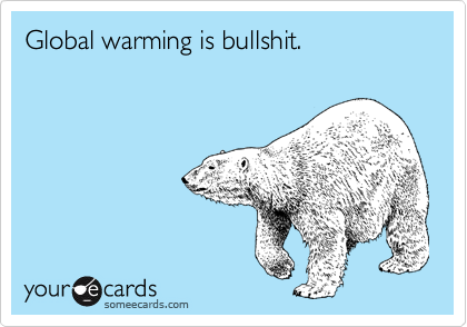 Global warming is bullshit.