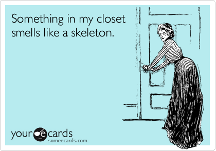 Something in my closet
smells like a skeleton.