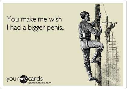 Videos i wish i had a bigger penis