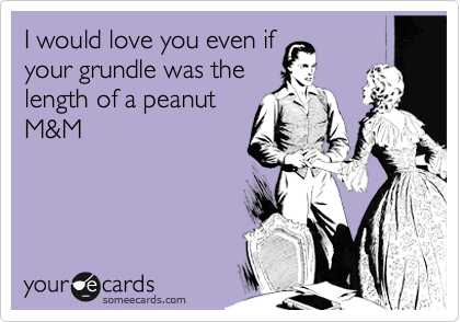 I would love you even if
your grundle was the
length of a peanut
M&M