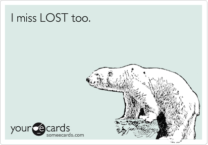 I miss LOST too.