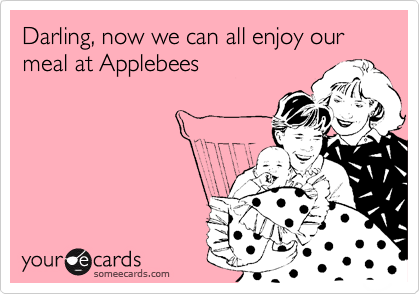 Darling, now we can all enjoy our meal at Applebees