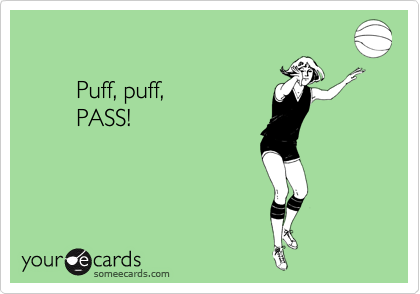 

        Puff, puff,
        PASS!