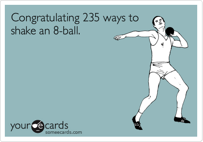 Congratulating 235 ways to
shake an 8-ball.
