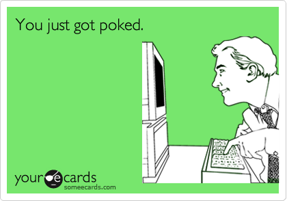 You just got poked.