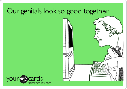 Our genitals look so good together