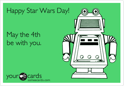 Happy Star Wars Day! 


May the 4th 
be with you.