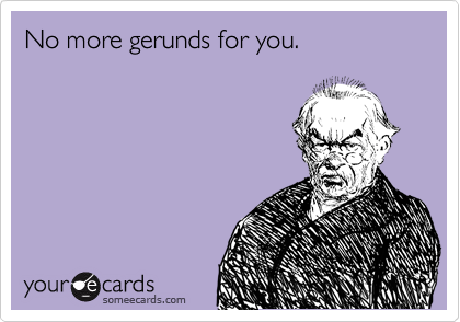 No more gerunds for you.