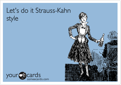 Let's do it Strauss-Kahn
style