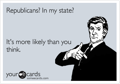 Republicans? In my state?



It's more likely than you
think.