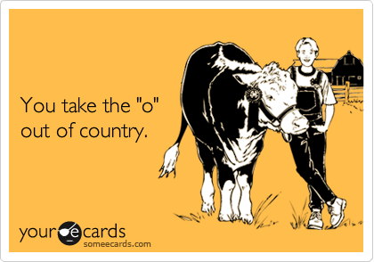 


You take the "o"
out of country.