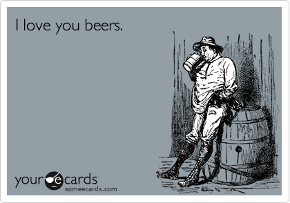 I love you beers.