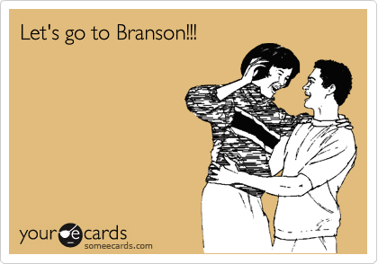 Let's go to Branson!!!