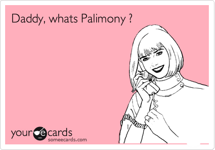 Daddy, whats Palimony ?
