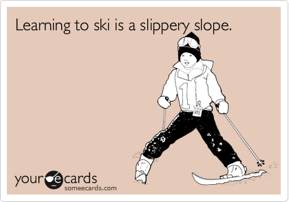 Learning to ski is a slippery slope.